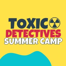 Toxic Detectives Summer Camp